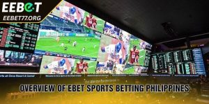 Overview of EBET Sports Betting Philippines